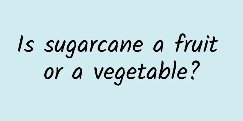 Is sugarcane a fruit or a vegetable?