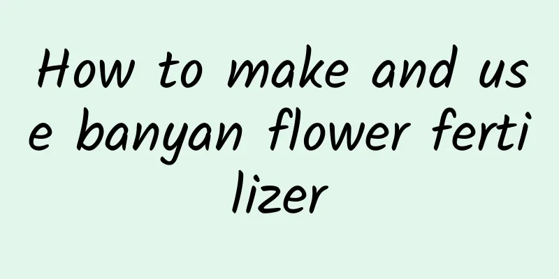 How to make and use banyan flower fertilizer
