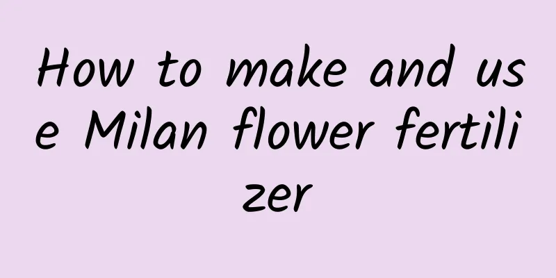 How to make and use Milan flower fertilizer
