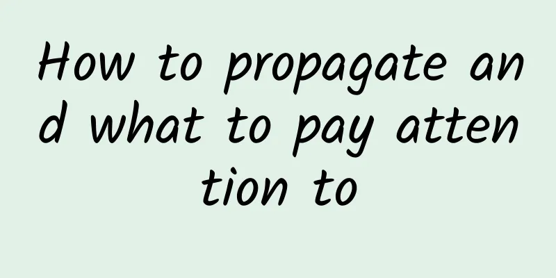 How to propagate and what to pay attention to