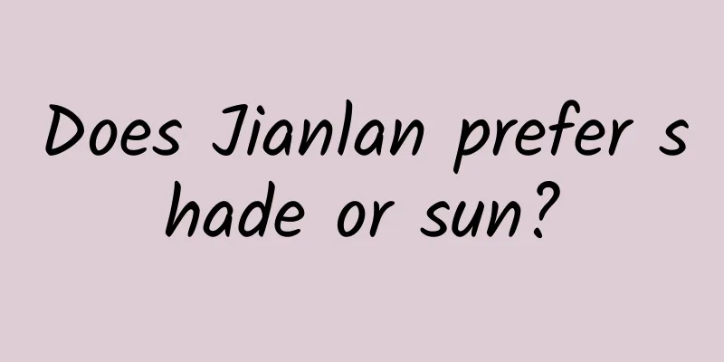 Does Jianlan prefer shade or sun?