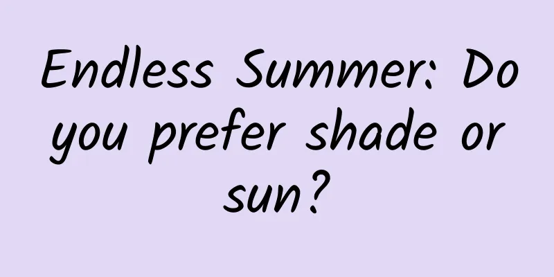 Endless Summer: Do you prefer shade or sun?