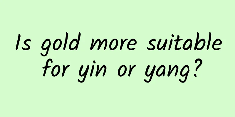 Is gold more suitable for yin or yang?