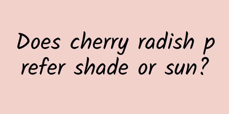 Does cherry radish prefer shade or sun?