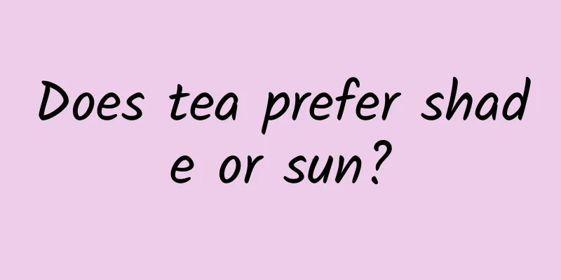 Does tea prefer shade or sun?
