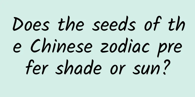 Does the seeds of the Chinese zodiac prefer shade or sun?