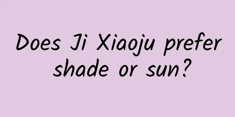 Does Ji Xiaoju prefer shade or sun?