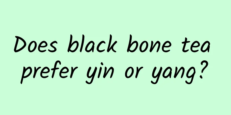 Does black bone tea prefer yin or yang?
