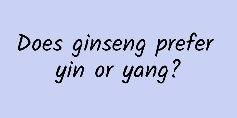 Does ginseng prefer yin or yang?