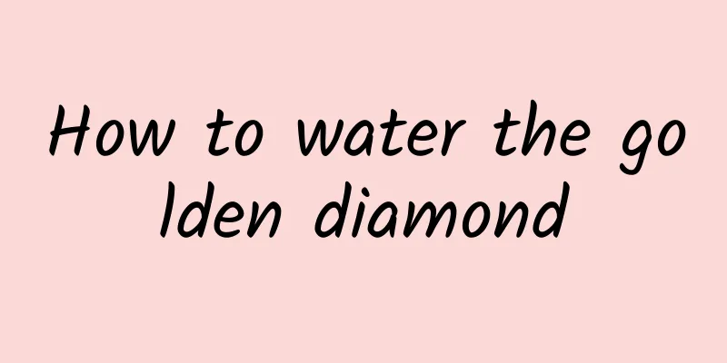 How to water the golden diamond