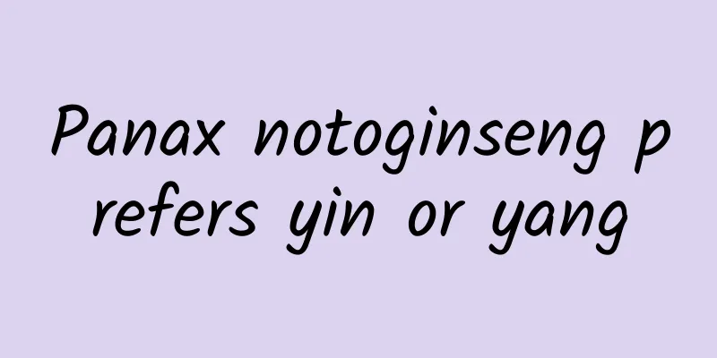 Panax notoginseng prefers yin or yang