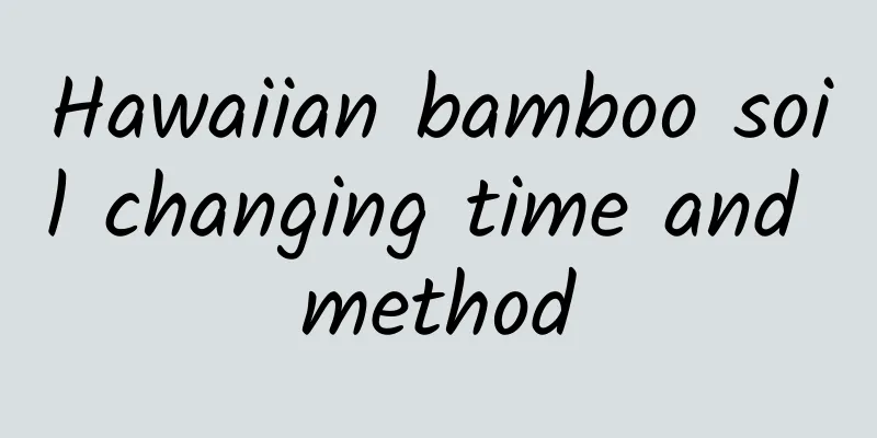 Hawaiian bamboo soil changing time and method