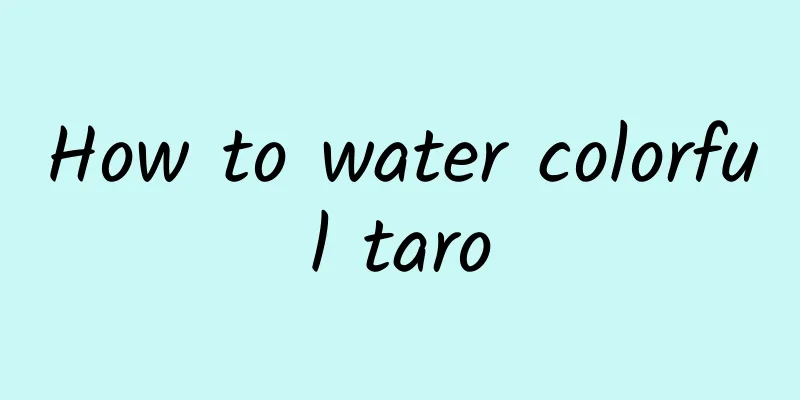 How to water colorful taro