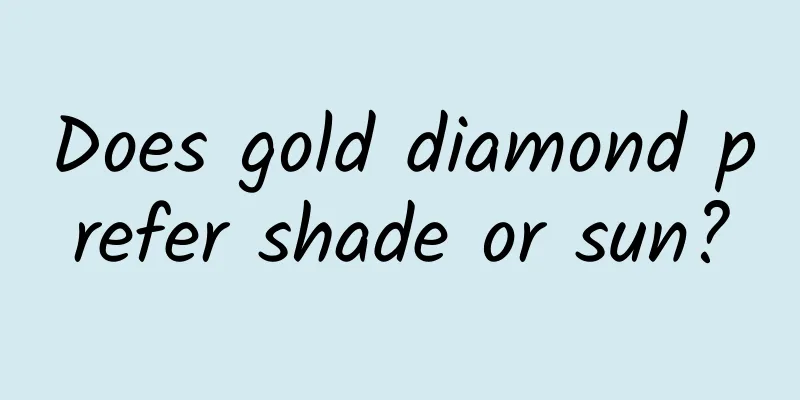 Does gold diamond prefer shade or sun?