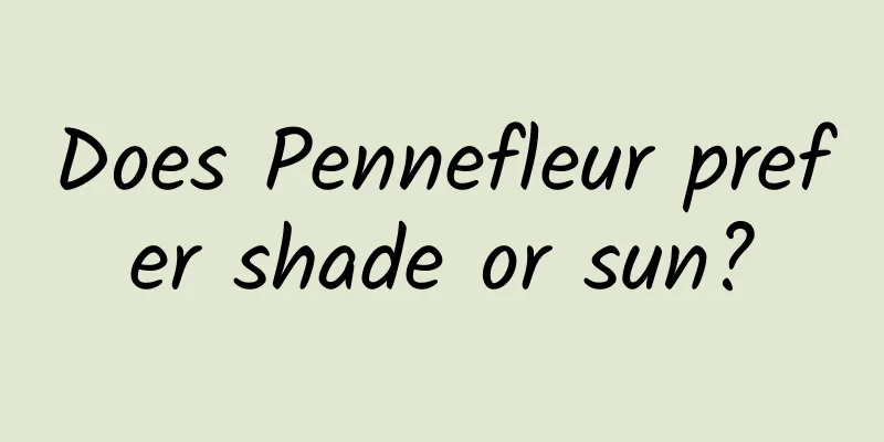 Does Pennefleur prefer shade or sun?