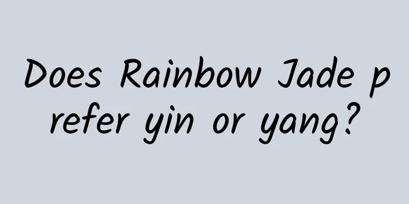 Does Rainbow Jade prefer yin or yang?