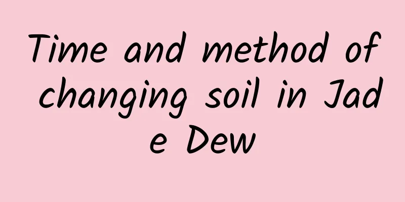 Time and method of changing soil in Jade Dew