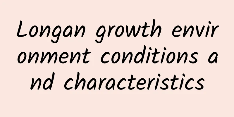 Longan growth environment conditions and characteristics