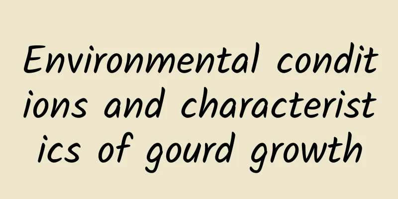 Environmental conditions and characteristics of gourd growth