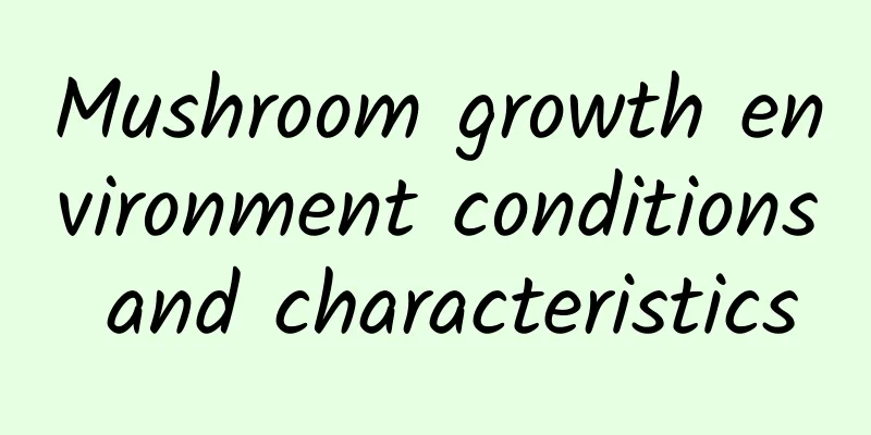 Mushroom growth environment conditions and characteristics