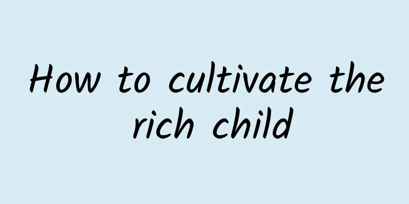 How to cultivate the rich child