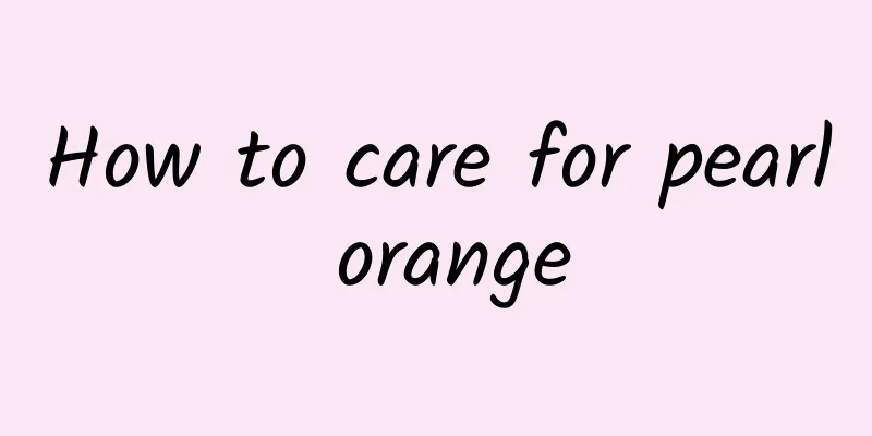 How to care for pearl orange