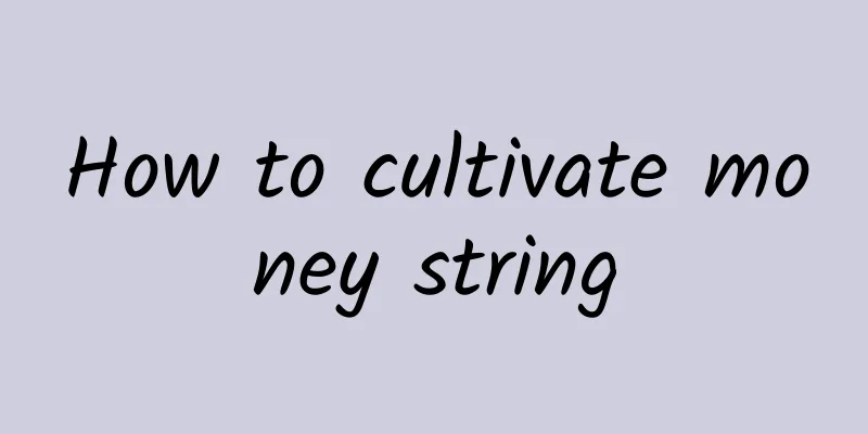 How to cultivate money string