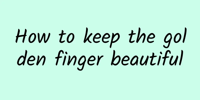 How to keep the golden finger beautiful